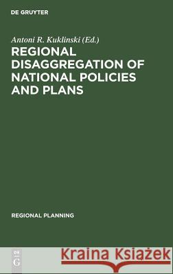 Regional Disaggregation of National Policies and Plans Antoni R. Kuklinski 9783111277950 Walter de Gruyter