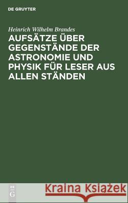 Aufsätze Über Gegenstände Der Astronomie Und Physik Für Leser Aus Allen Ständen Brandes, Heinrich Wilhelm 9783111278254