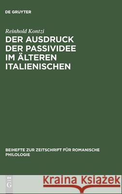 Der Ausdruck der Passividee im älteren Italienischen Kontzi, Reinhold 9783111278407 Walter de Gruyter