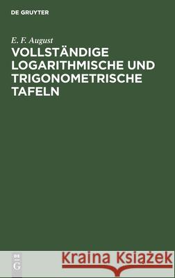 Vollständige Logarithmische Und Trigonometrische Tafeln E F August 9783111279312 De Gruyter