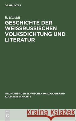 Geschichte Der Weissrussischen Volksdichtung Und Literatur E Karskij 9783111279565 De Gruyter