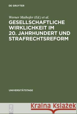 Gesellschaftliche Wirklichkeit im 20. Jahrhundert und Strafrechtsreform Werner Maihofer, Freie Universität Universität 9783111279626 De Gruyter