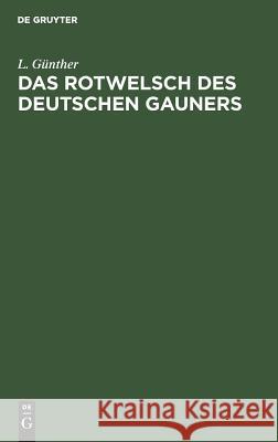 Das Rotwelsch Des Deutschen Gauners L Günther 9783111279787 Walter de Gruyter