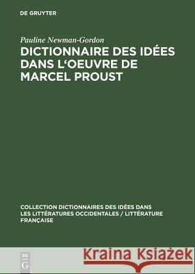 Dictionnaire Des Idées Dans l'Oeuvre de Marcel Proust Pauline Newman-Gordon 9783111280271 Walter de Gruyter