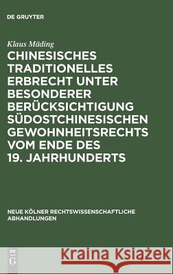 Chinesisches traditionelles Erbrecht unter besonderer Berücksichtigung südostchinesischen Gewohnheitsrechts vom Ende des 19. Jahrhunderts Klaus Mäding 9783111281322 De Gruyter