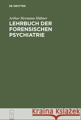 Lehrbuch der forensischen Psychiatrie Hübner, Arthur Hermann 9783111282220 Walter de Gruyter