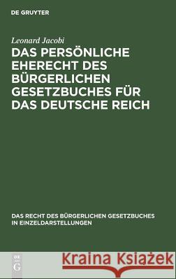 Das persönliche Eherecht des Bürgerlichen Gesetzbuches für das Deutsche Reich Leonard Jacobi 9783111282664