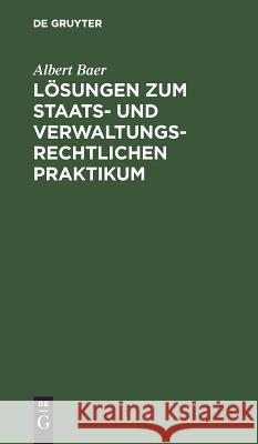 Lösungen zum staats- und verwaltungsrechtlichen Praktikum Albert Baer 9783111282718 De Gruyter