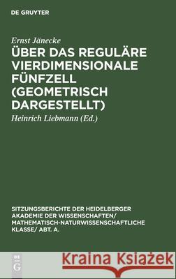 Über Das Reguläre Vierdimensionale Fünfzell (Geometrisch Dargestellt) Ernst Heinrich Jänecke Liebmann, Heinrich Liebmann 9783111282749 De Gruyter