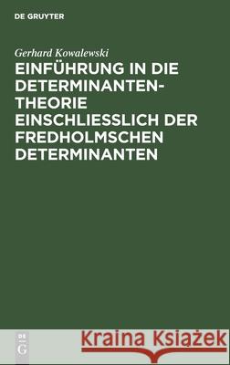 Einführung in Die Determinantentheorie Einschließlich Der Fredholmschen Determinanten Gerhard Kowalewski 9783111283661 De Gruyter