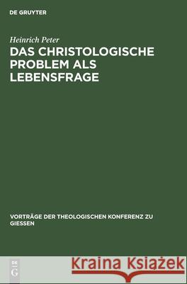 Das Christologische Problem ALS Lebensfrage Heinrich Peter 9783111284101 De Gruyter