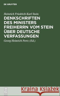 Denkschriften des Ministers Freiherrn vom Stein über Deutsche Verfassungen Stein, Heinrich Friedrich Karl 9783111284675 De Gruyter