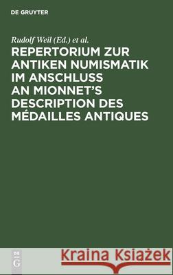 Repertorium zur antiken Numismatik im Anschluß an Mionnet's Description des médailles antiques Rudolf Weil, Julius Friedländer 9783111285016 De Gruyter
