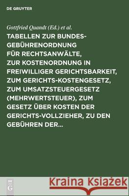 Tabellen zur Bundesgebührenordnung für Rechtsanwälte, zur Kostenordnung in freiwilliger Gerichtsbarkeit, zum Gerichtskostengesetz, zum Umsatzsteuergesetz (Mehrwertsteuer), zum Gesetz über Kosten der G Gottfried Franz Quandt Wolter, Franz Wolter 9783111285177