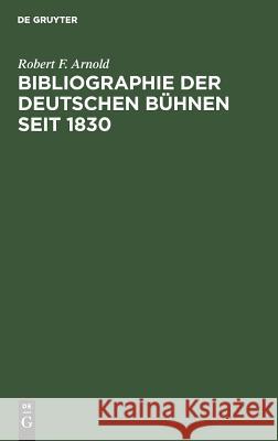 Bibliographie der deutschen Bühnen seit 1830 Arnold, Robert F. 9783111285320 Walter de Gruyter