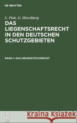 Das Grundstücksrecht Louis Johannes Pink Gerstmeyer, L Pink, G Hirschberg, Johannes Gerstmeyer 9783111285856 De Gruyter
