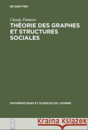 Théorie des graphes et structures sociales Claude Flament 9783111285887 Walter de Gruyter