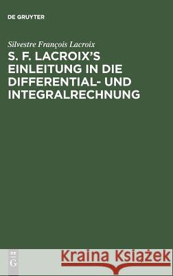 S. F. Lacroix's Einleitung in die Differential- und Integralrechnung Silvestre François LaCroix 9783111286150 De Gruyter