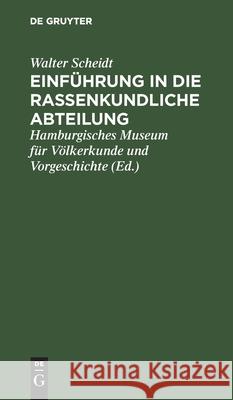 Einführung in Die Rassenkundliche Abteilung Walter Scheidt, Hamburgisches Museum Für Völkerkunde Und Vorgeschichte 9783111286501 De Gruyter