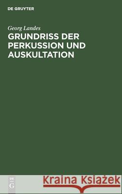 Grundriss der Perkussion und Auskultation Georg G Landes Bodechtel, G Bodechtel 9783111286709