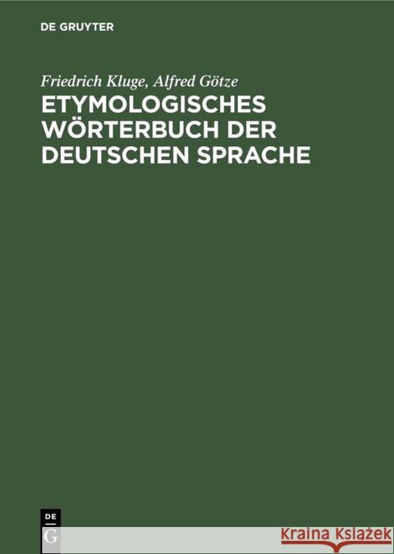 Etymologisches Wörterbuch der deutschen Sprache Friedrich Wolfgang Kluge Krause, Alfred Götze, Wolfgang Krause 9783111287119 Walter de Gruyter