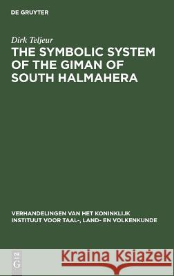 The Symbolic System of the Giman of South Halmahera Teljeur, Dirk 9783111287607 Walter de Gruyter