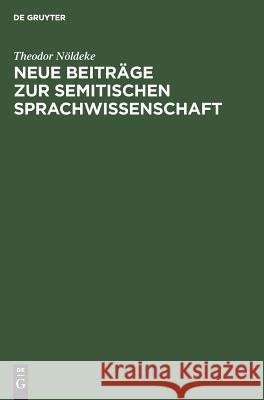 Neue Beiträge zur semitischen Sprachwissenschaft Theodor Nöldeke 9783111287683 Walter de Gruyter