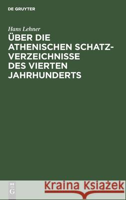 Über Die Athenischen Schatzverzeichnisse Des Vierten Jahrhunderts Hans Lehner 9783111287980