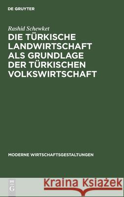 Die Türkische Landwirtschaft ALS Grundlage Der Türkischen Volkswirtschaft Rashid Schewket 9783111290119 De Gruyter