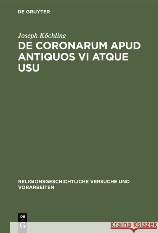 de Coronarum Apud Antiquos VI Atque Usu Joseph Köchling 9783111290195 De Gruyter