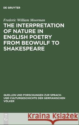 The interpretation of nature in English poetry from Beowulf to Shakespeare Frederic William Moorman 9783111290461 De Gruyter