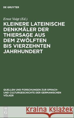 Kleinere lateinische Denkmäler der Thiersage aus dem zwölften bis vierzehnten Jahrhundert Ernst Voigt 9783111290478 De Gruyter