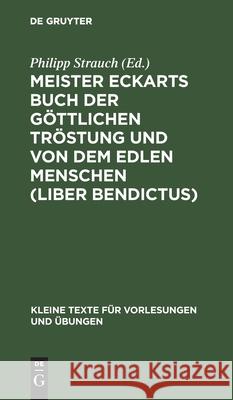 Meister Eckarts Buch der göttlichen Tröstung und von dem edlen Menschen (Liber Bendictus) Philipp Strauch 9783111291260 De Gruyter