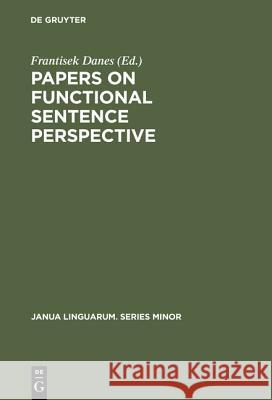 Papers on functional sentence perspective Frantisek Danes 9783111291321 Walter de Gruyter
