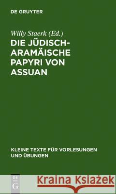 Die jüdisch-aramäische Papyri von Assuan Willy [Komm ] Staerk 9783111291734 De Gruyter