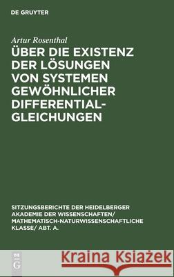 Über Die Existenz Der Lösungen Von Systemen Gewöhnlicher Differentialgleichungen Artur Rosenthal 9783111291949 De Gruyter