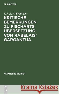 Kritische Bemerkungen zu Fischarts Übersetzung von Rabelais' Gargantua J J a a Frantzen 9783111291956 De Gruyter