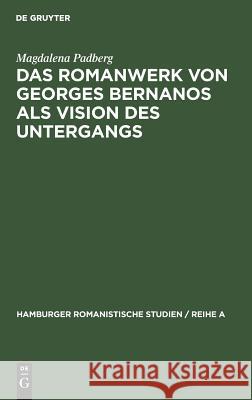 Das Romanwerk von Georges Bernanos als Vision des Untergangs Magdalena Padberg 9783111292120 Walter de Gruyter