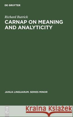 Carnap on Meaning and Analyticity Richard Butrick 9783111292137 Walter de Gruyter