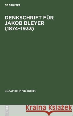 Denkschrift Für Jakob Bleyer (1874-1933) Jakob Farkas, Julius Von Bleyer 9783111292359 De Gruyter