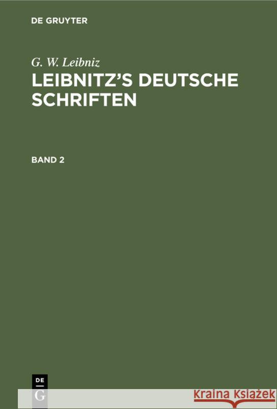 G. W. Leibniz: Leibnitz's Deutsche Schriften. Band 2 G W Leibniz, G E Guhrauer 9783111292687 De Gruyter