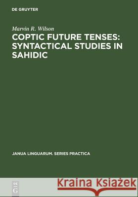Coptic Future Tenses: Syntactical Studies in Sahidic Marvin R. Wilson 9783111293134 Walter de Gruyter