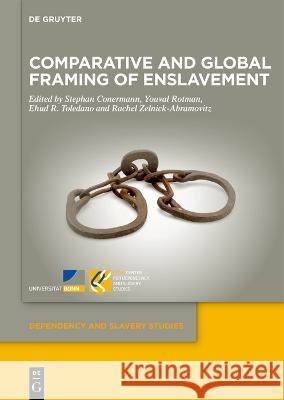 Comparative and Global Framing of Enslavement Ehud R. Toledano, Rachel Zelnick-Abramovitz, Stephan Conermann 9783111293165 De Gruyter (JL)