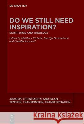 Do We Still Need Inspiration?: Scriptures and Theology Camilla Recalcati, Martijn Beukenhorst, Matthieu Richelle 9783111293271