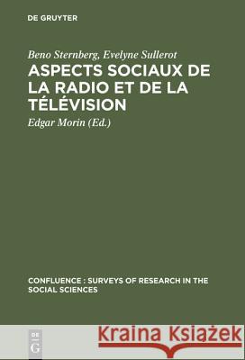 Aspects sociaux de la radio et de la télévision Beno Sternberg, Evelyne Sullerot, Edgar Morin 9783111293455