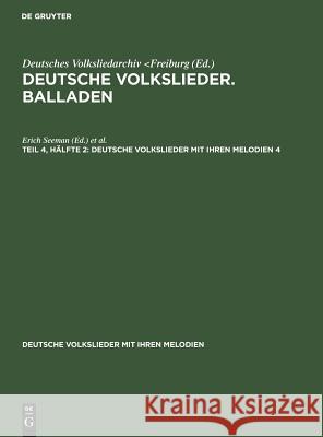 Deutsche Volkslieder. Balladen. Band 4, Hälfte 1 Erich Seeman, Walter Wiora 9783111293462 De Gruyter