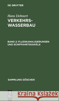 Flußkanalisierungen und Schiffahrtskanäle Dehnert, Hans 9783111293691 Walter de Gruyter