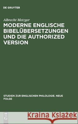 Moderne englische Bibelübersetzungen und die Authorized Version Albrecht Metzger 9783111293837 Walter de Gruyter