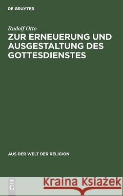 Zur Erneuerung Und Ausgestaltung Des Gottesdienstes Rudolf Otto 9783111294315 Walter de Gruyter
