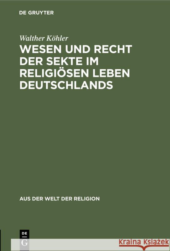 Wesen Und Recht Der Sekte Im Religiösen Leben Deutschlands Walther Köhler 9783111294339 De Gruyter